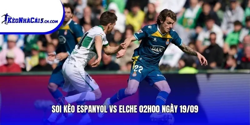 Soi kèo Espanyol vs Elche | 02h00 ngày 19/09